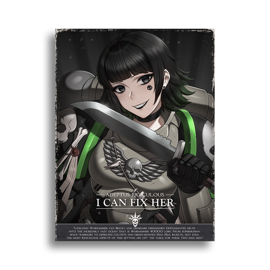 Adeptus Ridiculous | I Can Fix Her - 2025 Art prints